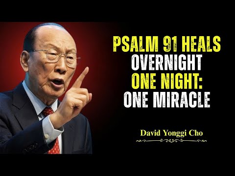 Psalm 91 Miracle Prayer with Dr. David Yonggi Cho's – Experience Healing in Just One Night