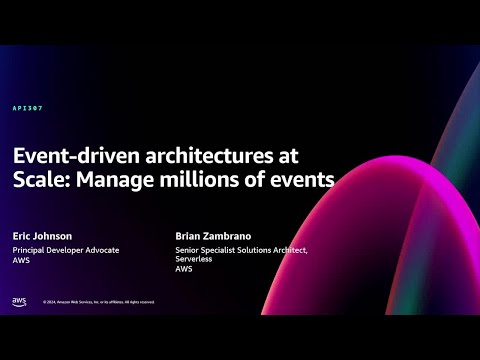 AWS re:Invent 2024 - Event-driven architectures at scale: Manage millions of events (API307)