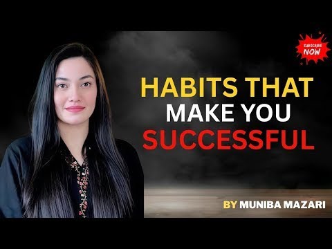 Habits That Make You Successful | Muniba Mazari