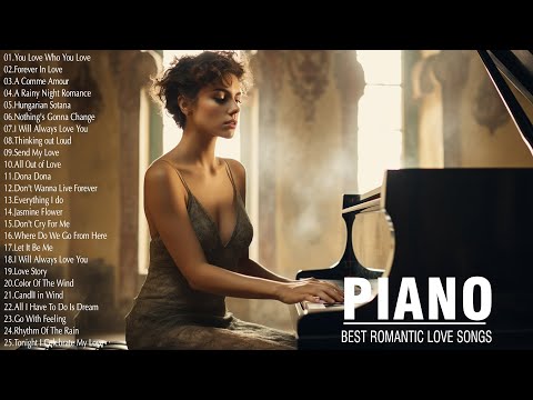 100 Best Romantic Piano Love Songs Playlist - Most Soothing Romantic Music for Your Heart