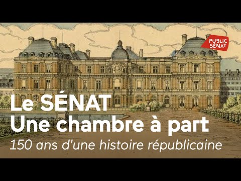 Le Sénat, une chambre à part - 150 ans d'une histoire républicaine