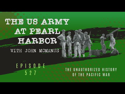 The US Army at Pearl Harbor with John McManus - Episode 527