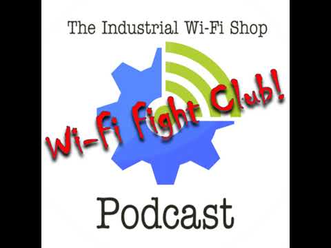 The Industrial Wi-Fi Shop Podcast – Ep. 9 Wi-Fi Fight Club!