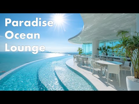 Paradise Ocean Lounge | Deep Chillout & Luxury Coastal Escape