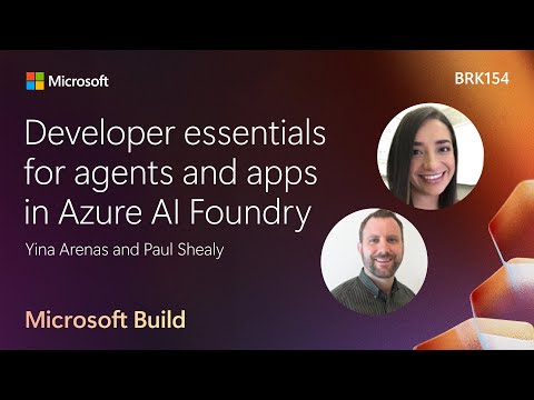 Developer essentials for agents and apps in Azure AI Foundry | BRK154