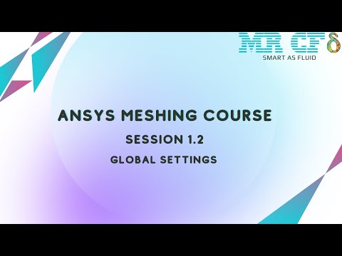 ANSYS Meshing Full Free Course, Session 1.2: Global Settings