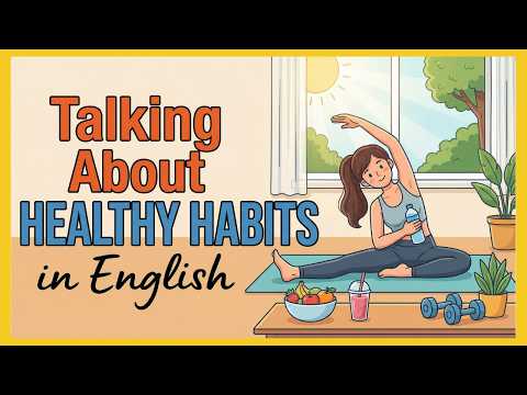Talking About Healthy Habits in English | English Podcast for Beginners