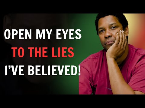 Lord, Open My Eyes to the Lies I’ve Been Believing, Lord - Denzel Washington Motivational Speech