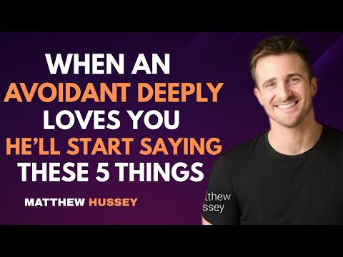Matthew Hussey : When An Avoidant DEEPLY Loves You, He’ll Start Saying THESE 5 Things