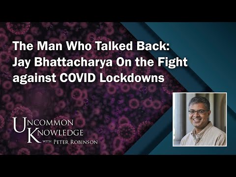 The Man Who Talked Back: Jay Bhattacharya On the Fight against COVID Lockdowns | Uncommon Knowledge