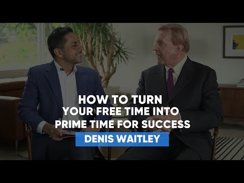 How To Turn Your Free Time Into Prime Time For Success | Denis Waitley