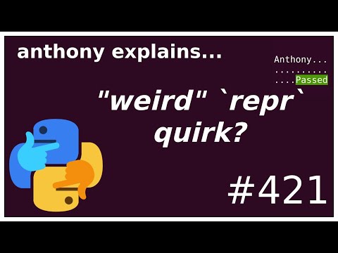repr(...) doesn't work the way you expect (intermediate - advanced) anthony explains #421