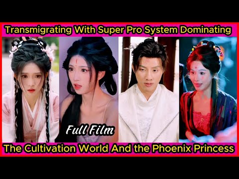 Transmigrating with a Super Pro System, Dominating the Cultivation World and the Phoenix Princess