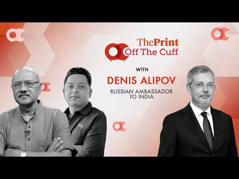 Trump sanctions,oil trade,ties with India & Ukraine war: Russian Ambassador to India on #ThePrintOTC