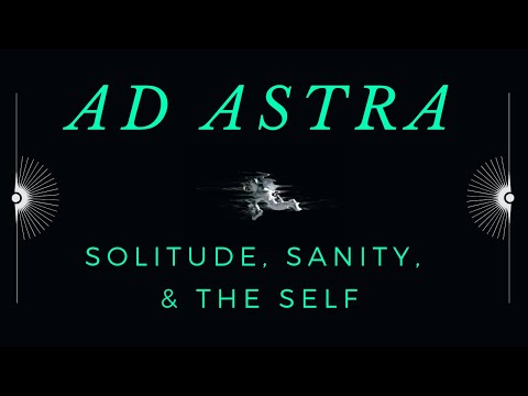 Ad Astra: Solitude, Sanity, & the Self