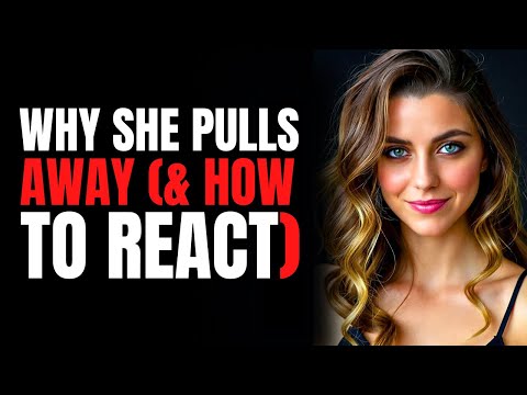 Why She Pulls Away & How To React