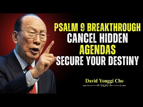 Psalm 9 Prayer: Cancel Hidden Agendas & Secure Your Destiny - Dr. David Yonggi Cho's