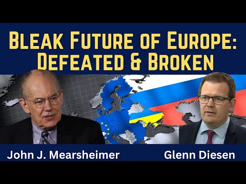 John Mearsheimer: Bleak Future of Europe - Defeated & Broken