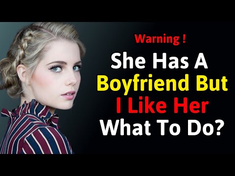 What To Do If She Has a Boyfriend But You Want Her | Dating & Relationship Advice for Men