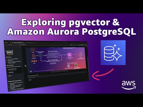 Getting Started With pgvector and Amazon Aurora PostgreSQL