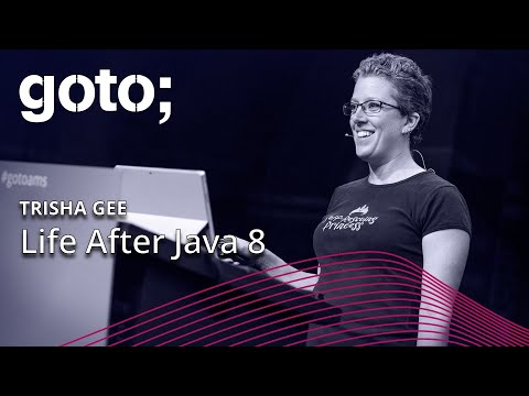 Life After Java 8 • Trisha Gee • GOTO 2019