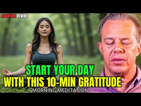 Dr.JOE Dispenza - Start Your Morning With This 10-Min Gratitude Meditation &amp; Daily Affirmations.