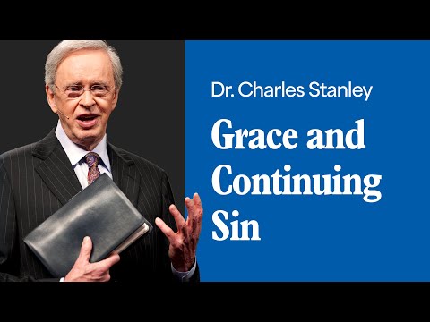Grace and Continuing Sin – Dr. Charles Stanley