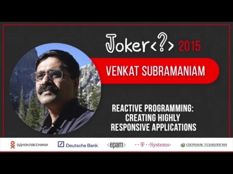 Venkat Subramaniam — Reactive Programming: creating highly responsive applications