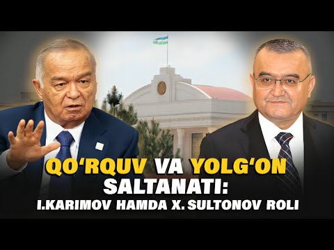Qo‘rquv va yolg‘on saltanati: I. Karimov hamda X. Sultonov roli