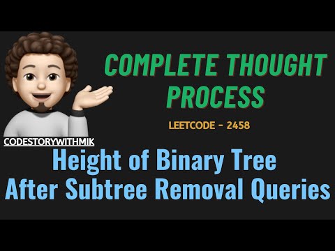 Height of Binary Tree After Subtree Removal Queries |Thought Process|Leetcode 2458| codestorywithMIK