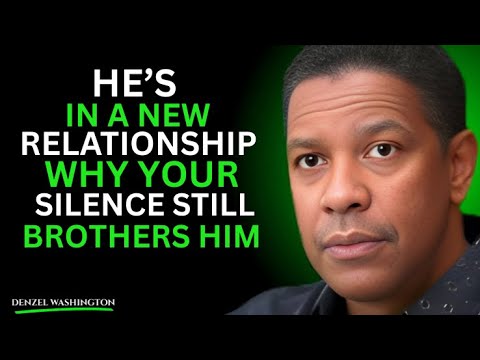 He's In A New Relationship Why Your Silence Still Bothers Him | Danzel Washington Motivational Spech