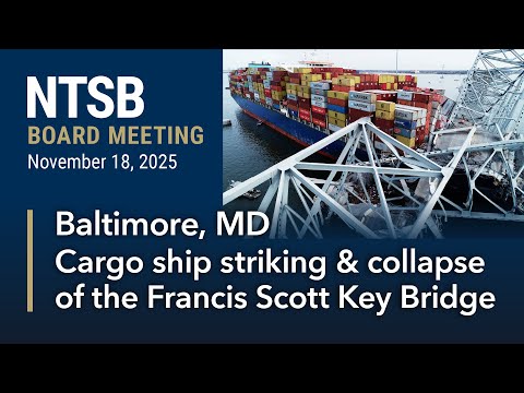 NTSB Board Meeting - Contact of containership Dali with the Francis Scott Key Bridge