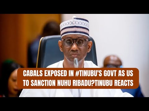 BREAKING: Cabals Exposed in #Tinubu's Govt as US to SANCTION NUHU RIBADU?Tinubu Reacts