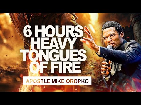 6 HOURS HEAVY TONGUES OF FIRE || APOSTLE MICHAEL OROKPO 