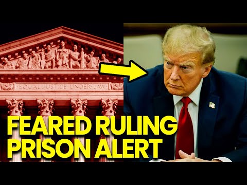 PRISON ALERT: Supreme Court issues Trump’s Most FEARED Ruling