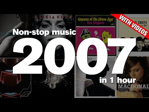 2007 in 1 Hour - Top hits ft. Rihanna, Alicia Keys, Kaiser Chiefs, Arcade Fire, Maroon 5 + more!