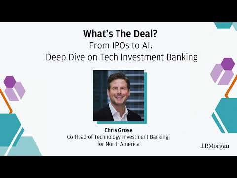 From IPOs to AI: Deep Dive on Tech Investment Banking I What’s The Deal? | J.P. Morgan