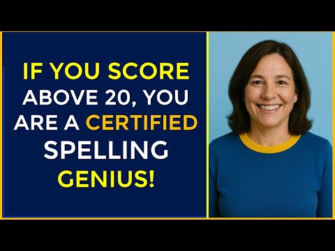 YOU ARE A CERTIFIED SPELLING GENIUS, IF YOU SCORE ABOVE 20!