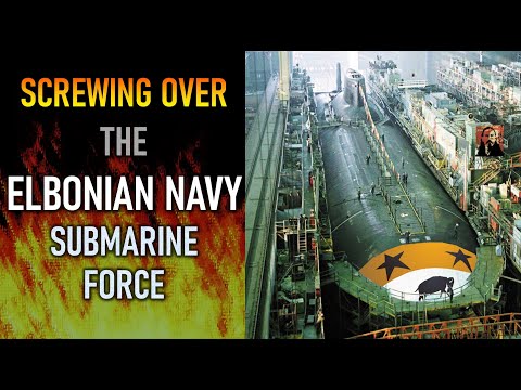 How To Make A Bad Submarine: The Disastrous Elbonian Navy