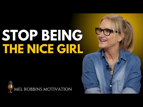 WHEN YOU STOP BEING THE NICE GIRL, THIS HAPPENS! | Mel Robbins MOTIVATIONAL SPEECH