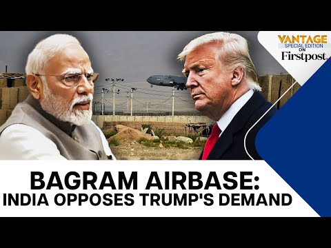India Opposes Trump’s Demand to Regain Control of Bagram Airbase in Afghanistan|Vantage on Firstpost