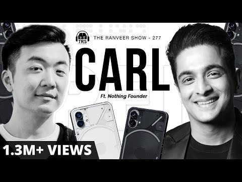 'Nothing' Founder Carl Pei On Apple, Steve Jobs & Leaving 'One Plus' | The Ranveer Show 227