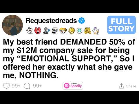 My best friend DEMANDED 50% of my $12M company sale for being my “EMOTIONAL SUPPORT,”  [FULL STORY]
