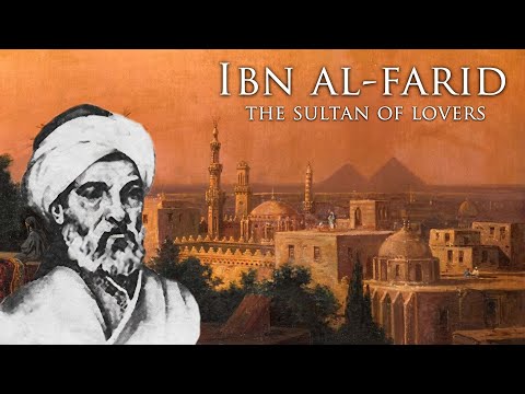 Ibn al-Farid - The Sufi Poet of Love & Oneness