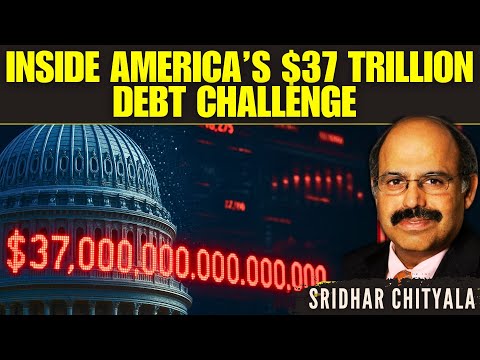 Inside America’s $37 Trillion Debt Challenge • Sridhar Chityala Explains