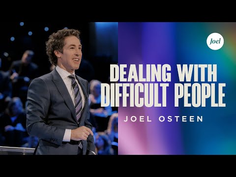 Dealing With Difficult People | Joel Osteen