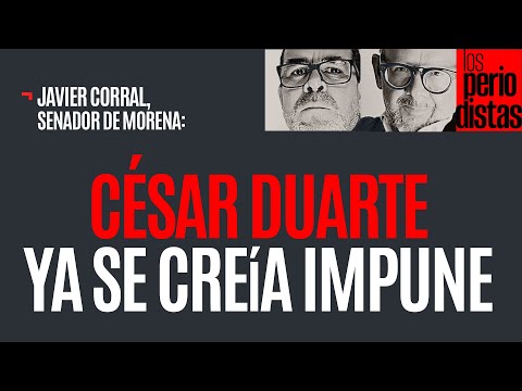 #Entrevista ¬ Se le acabó la protección de Maru Campos a César Duarte: Javier Corral