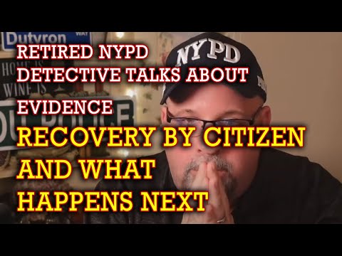 Retired NYPD Detective talks about Evidence recovery and what happens.