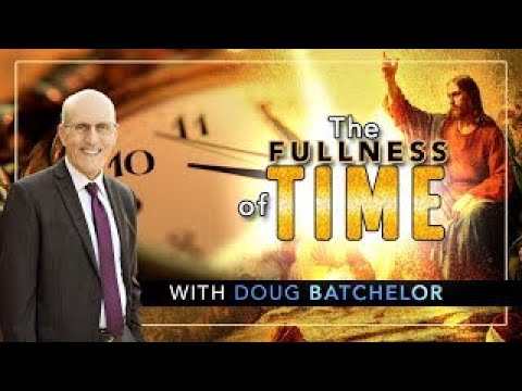 The Fullness of Time - Doug Batchelor