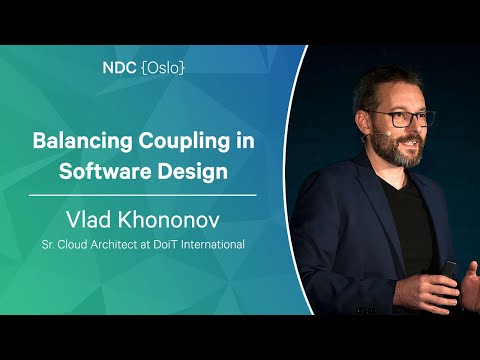 Balancing Coupling in Software Design - Vlad Khononov - NDC Oslo 2023
